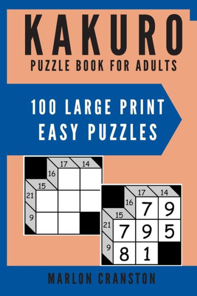 Kakuro Puzzle Book For Adults: 100 Large Print Easy Puzzles for Kakuro Lovers to Solve