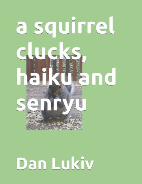 a squirrel clucks, haiku and senryu