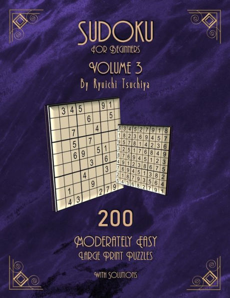 Sudoku For Beginners : 200 Easy To Moderate Beginner Level Puzzles With Solutions For Adults & Seniors. Large Print. Volume 3 Of 10.