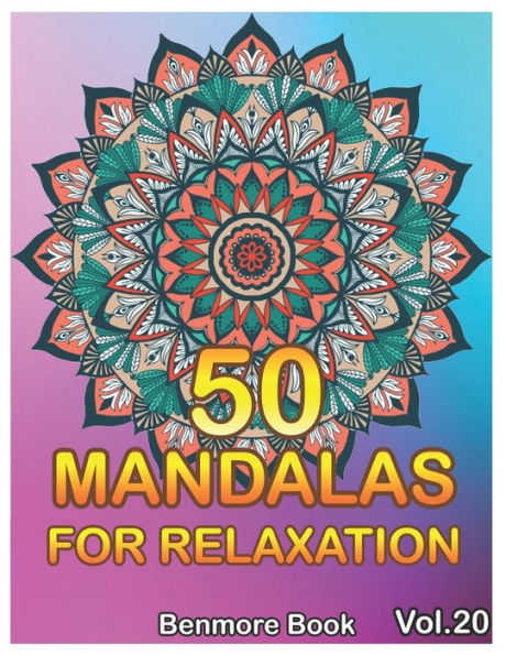 50 Mandalas For Relaxation: Big Mandala Coloring Book For Adults 50 Images Stress Management Coloring Book For Relaxation, Meditation, Happiness And Relief & Art Color Therapy(Volume 20)