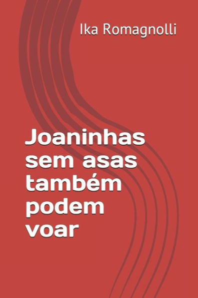 Joaninhas sem asas tambem podem voar (Portuguese Edition)