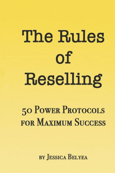 The Rules Of Reselling : 50 Power Protocols For Maximum Success