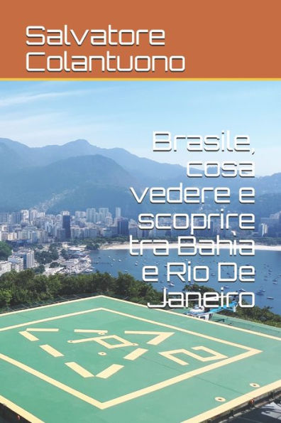 Brasile, cosa vedere e scoprire tra Bah?a e Rio De Janeiro (Italian Edition)