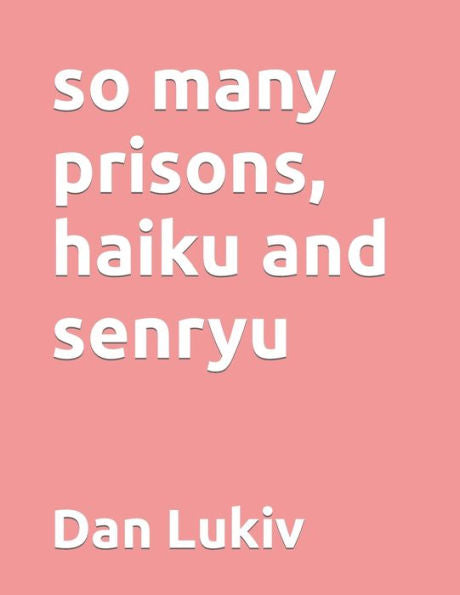 So Many Prisons, Haiku And Senryu