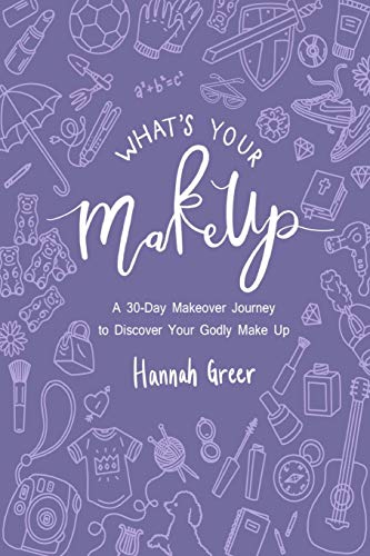 What's Your Make Up?: A 30-Day Makeover Journey to Discover Your Godly Make Up