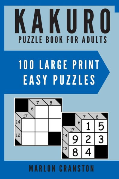 Kakuro Puzzle Book For Adults: 100 Large Print Easy Puzzles