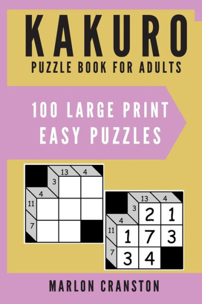 Kakuro Puzzle Book For Adults: 100 Large Print Easy Puzzles for Kakuro Lovers To Solve - 9781700164384