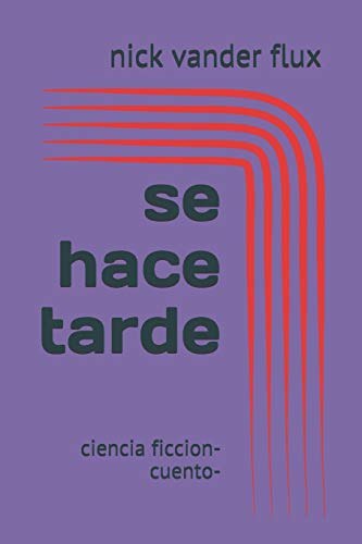 se hace tarde: ciencia ficcion-cuento- (Spanish Edition)
