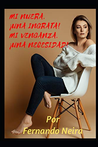 Mi nuera, ??una ingrata! MI venganza, ??una necesidad! (Spanish Edition)