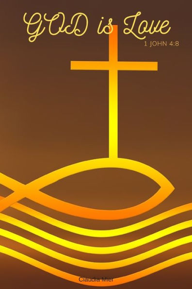 GOD Is Love: 1 JOHN 4:8