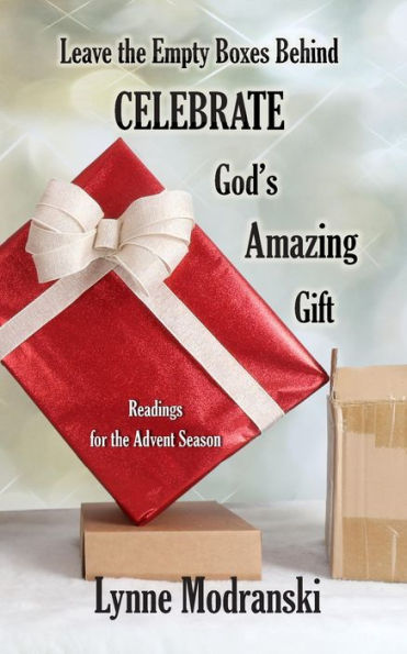Leaving Behind the Empty Boxes: Celebrating God's Tremendous Gift (Advent Readings by Lynne Modranski)