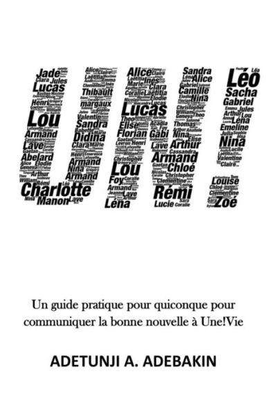 Un! : Un Guide Pratique Pour N'Importe Qui! Pour Communiquer La Bonne Nouvelle ? Une!Vie