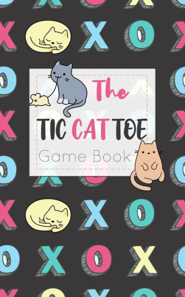 The Tic Cat Toe Game Book : Travel Format Tic Tac Toe Boards For Cat Lovers! - 9781700310323