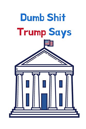 Dumb Shit Trump Says - 9781700316721