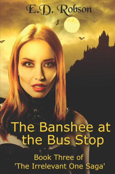 The Banshee At The Bus Stop : Book Three Of 'the Irrelevant One' Saga