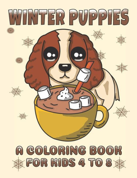 Winter Puppies A Coloring Book For Kids 4 To 8 : Adorable Puppy Illustrations With A Cold Weather Theme