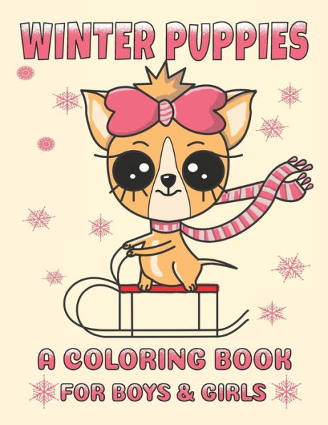 Winter Puppies A Coloring Book For Boys And Girls : Adorable Puppy Illustrations With A Cold Weather Theme