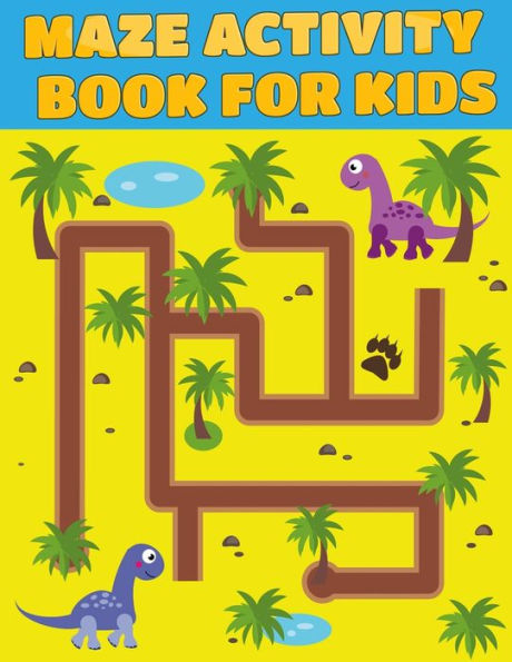 Maze Activity Book For Kids : Excellent Maze All Ages 6 To 8, 1St Grade, 2Nd Grade, Learning Activities, Games, Puzzles, Problem-Solving, And 100+ Ages (8.5" X 11 )