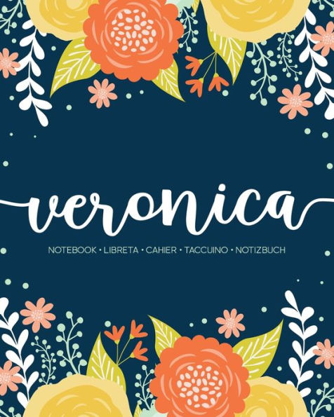 Veronica : Notebook - Libreta - Cahier - Taccuino - Notizbuch: 110 Pages Paginas Seiten Pagine: Modern Florals First Name Notebook In Orange, Mint & Yellow On Navy Ach556B