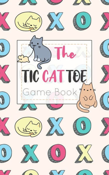 The Tic Cat Toe Game Book: Travel Format Tic Tac Toe Boards For Cat Lovers!