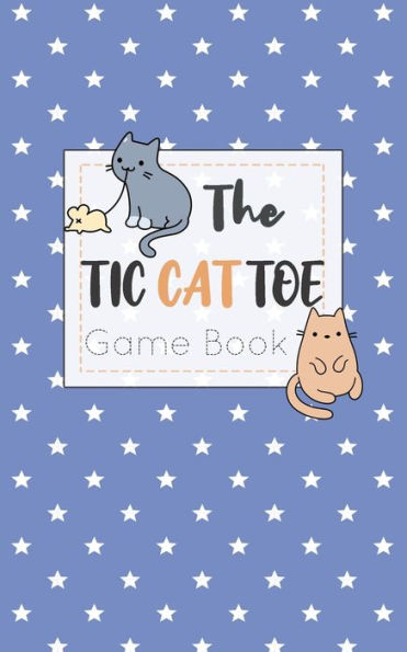 The Tic Cat Toe Game Book : Travel Format Tic Tac Toe Boards For Cat Lovers! - 9781700356161