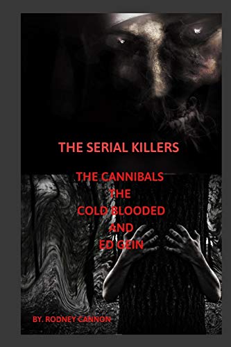The Serial Killers The Cannibals The Cold Blooded and Ed Gein
