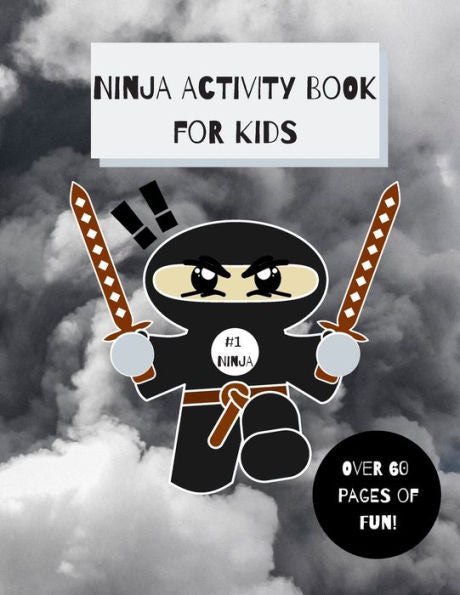 Ninja Activity Book For Kids : Ninja Activity Book, Six Games And Over 60 Pages, [8. 5 In. X 11 In. ]