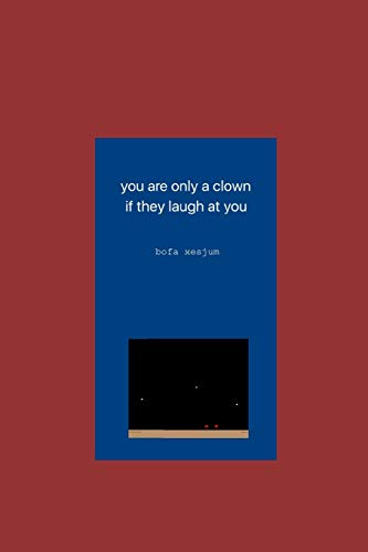 you are only a clown if they laugh at you