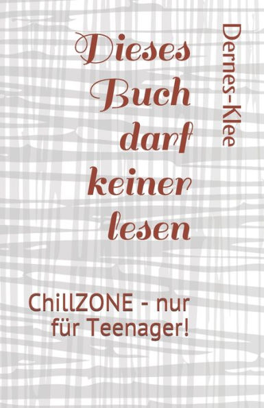 Dieses Buch darf keiner lesen: ChillZONE - nur für Teenager! (Dieses Buch darf keiner lesen - Für Teenager) (German Edition)