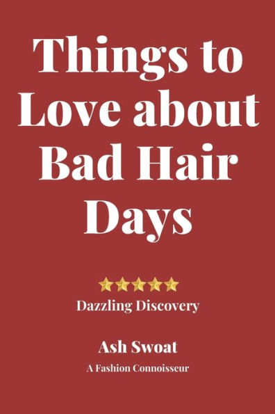 Things To Love About Bad Hair Days : Practical Advice To Make Things Better