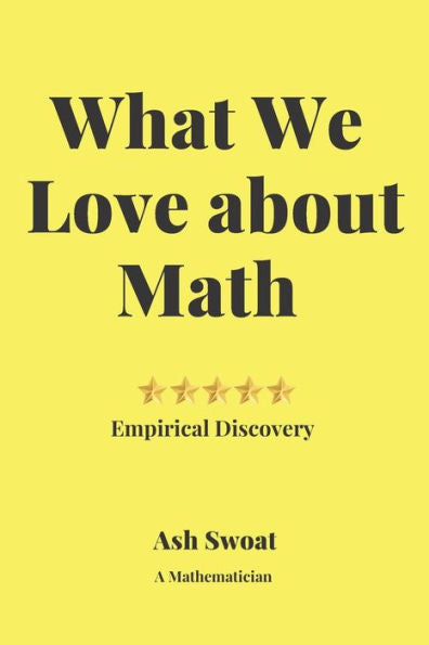 What We Love About Math : A Delightful Guide To Make You Fall In Love With Mathematics