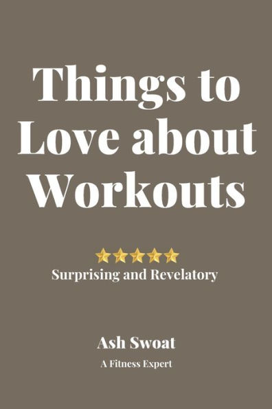 Things To Love About Work Outs : An Insightful Treatise To Make You Jump Out Of Bed In The Mornings