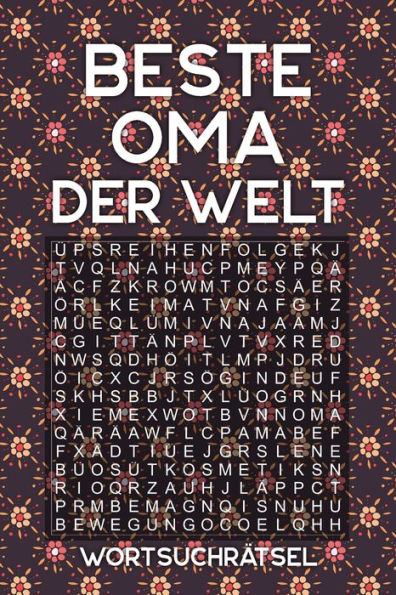 Beste Oma Der Welt - Wortsuchrätsel: Rätselbuch Als Geschenk Für Die Großmutter | Über 100 Buchstaben Rätsel | Reisegröße Ca. Din A5 (German Edition)