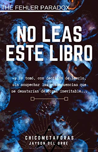 NO LEAS ESTE LIBRO: (terror psicológico, juego mental) (by El Chico de las Metaforas) Un libro con una historia que no quiere ser contada, en donde el ... libro? (The Paradox Fehler) (Spanish Edition)