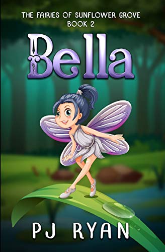 Bella: A funny chapter book for kids ages 9-12 (The Fairies of Sunflower Grove)