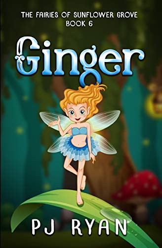 Ginger: A funny chapter book for kids ages 9-12 (The Fairies of Sunflower Grove)