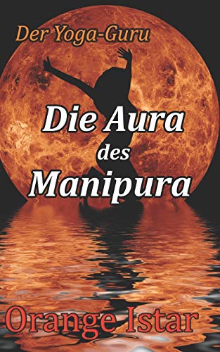 Die Aura des Manipura: Der Yoga-Guru (German Edition)