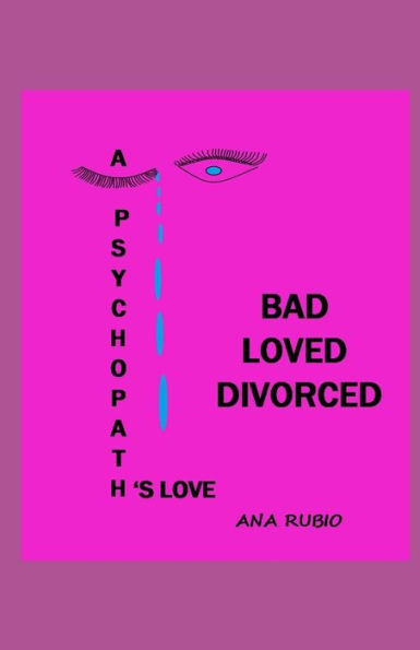BAD LOVED DIVORCED: A PSYCHOPATH?S LOVE - 9781700649690