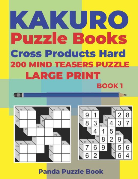 Kakuro Puzzle Book Hard Cross Product - 200 Mind Teasers Puzzle - Large Print - Book 1: Logic Games For Adults - Brain Games Books For Adults - Mind Teaser Puzzles For Adults