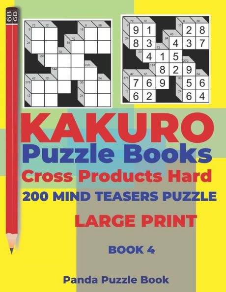 Kakuro Puzzle Book Hard Cross Product - 200 Mind Teasers Puzzle - Large Print - Book 4: Logic Games For Adults - Brain Games Books For Adults - Mind Teaser Puzzles For Adults