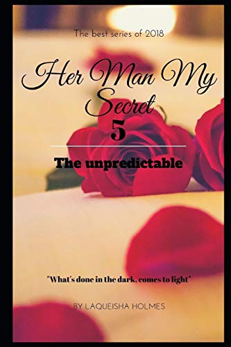 Her Man My Secret 5: THE UNPREDICTABLE