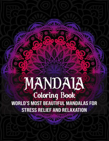 Mandala Coloring Book : World's Most Beautiful Mandalas For Stress Relief And Relaxation( Mandala Coloring Book)
