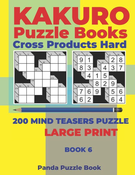Kakuro Puzzle Book Hard Cross Product - 200 Mind Teasers Puzzle - Large Print - Book 6: Logic Games For Adults - Brain Games Books For Adults - Mind Teaser Puzzles For Adults