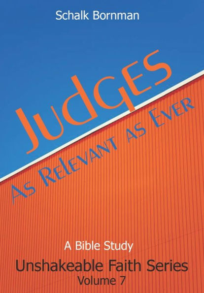 Judges: As Relevant as Ever (The Unshakeable Faith Series of Bible Studies)