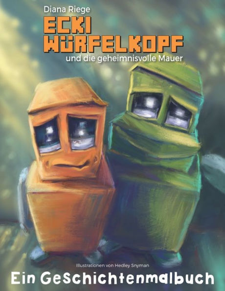 Ecki Würfelkopf und die geheimnisvolle Mauer - Ein Geschichtenmalbuch (German Edition)
