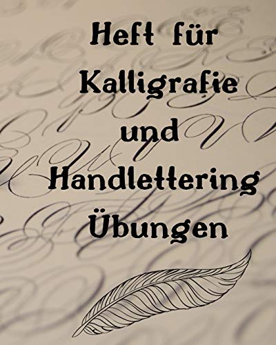 Heft für Kalligrafie und Handlettering Übungen: Übungsheft zum Üben der schönen alten Schriften, Handlettering und Kalligrafie (German Edition)