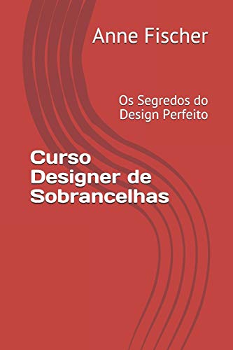 Curso Designer de Sobrancelhas: Os Segredos do Design Perfeito (Portuguese Edition)