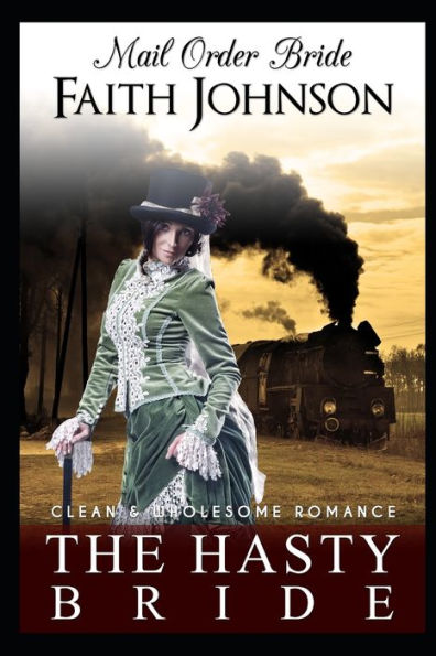 Mail Order Bride : The Hasty Bride: Clean And Wholesome Western Historical Romance