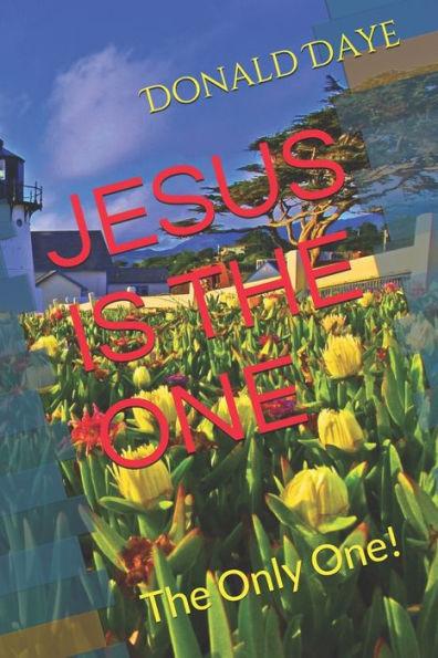 JESUS IS THE ONE: The Only One!