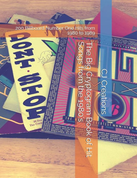 The Big Cryptogram Book Of Hit Songs From The 1980's : 200 Billboard Number One Hits From 1980 To 1989